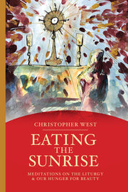 SIGNED: Eating the Sunrise: Meditations on the Liturgy and Our Hunger for Beauty (paperback)