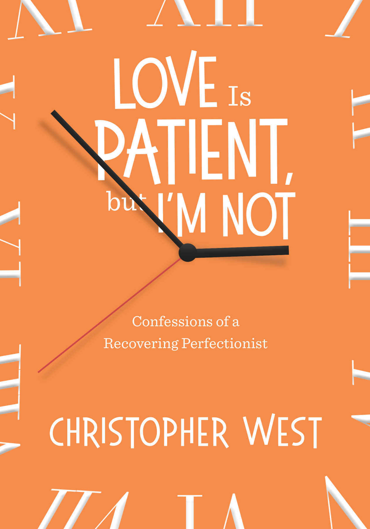 Love is Patient, But I’m Not: Confessions of a Recovering Perfectionist